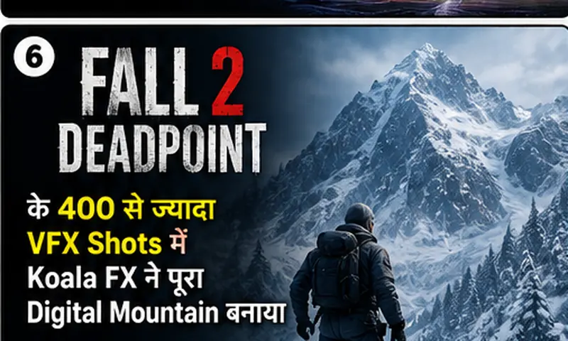 Fall 2: Deadpoint के 400 से ज्यादा VFX Shots में Koala FX ने पूरा Digital Mountain बनाया